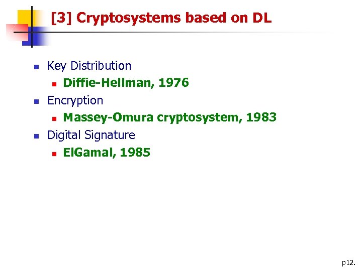 [3] Cryptosystems based on DL n n n Key Distribution n Diffie-Hellman, 1976 Encryption