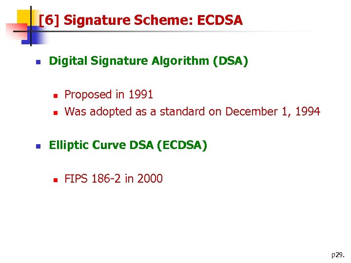 [6] Signature Scheme: ECDSA n Digital Signature Algorithm (DSA) n n n Proposed in
