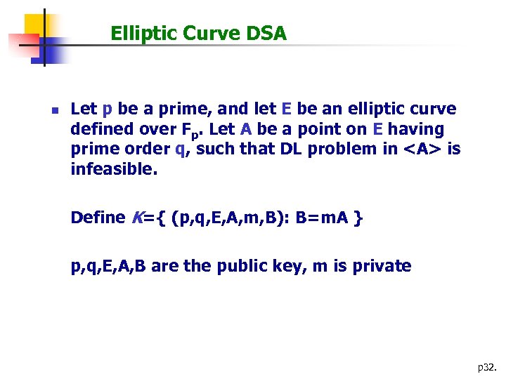 Elliptic Curve DSA n Let p be a prime, and let E be an