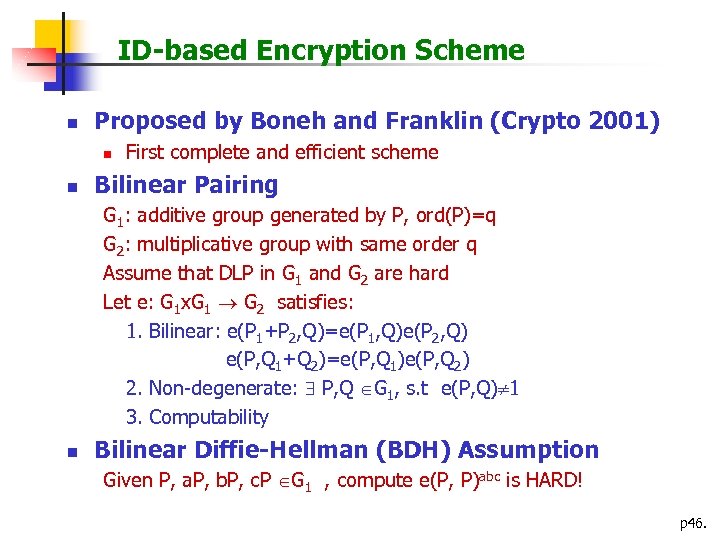 ID-based Encryption Scheme n Proposed by Boneh and Franklin (Crypto 2001) n n First