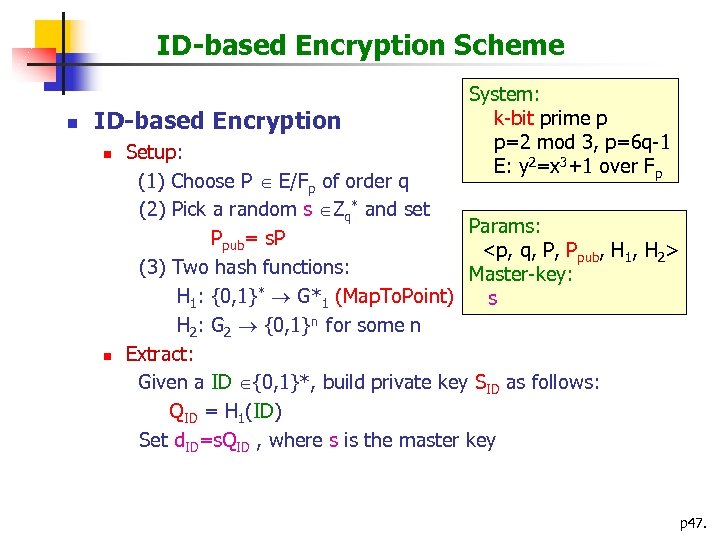 ID-based Encryption Scheme n ID-based Encryption n n System: k-bit prime p p=2 mod