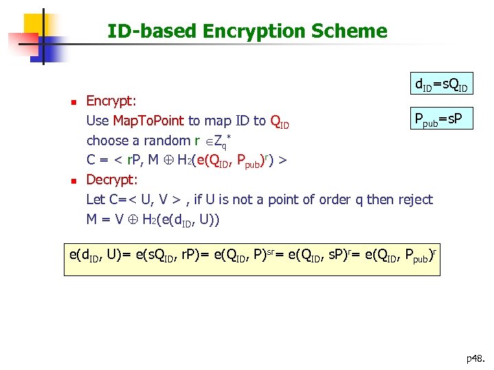 ID-based Encryption Scheme d. ID=s. QID n n Encrypt: Ppub=s. P Use Map. To.
