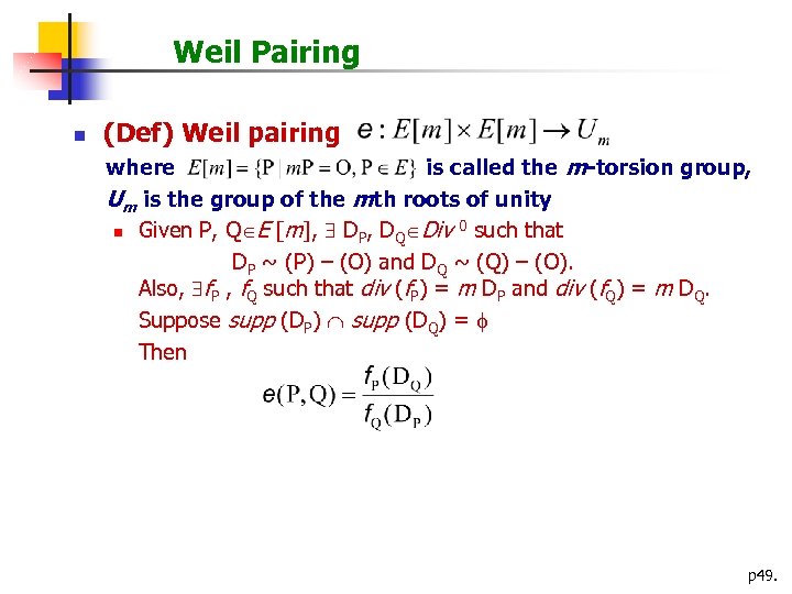 Weil Pairing n (Def) Weil pairing where is called the m-torsion group, Um is