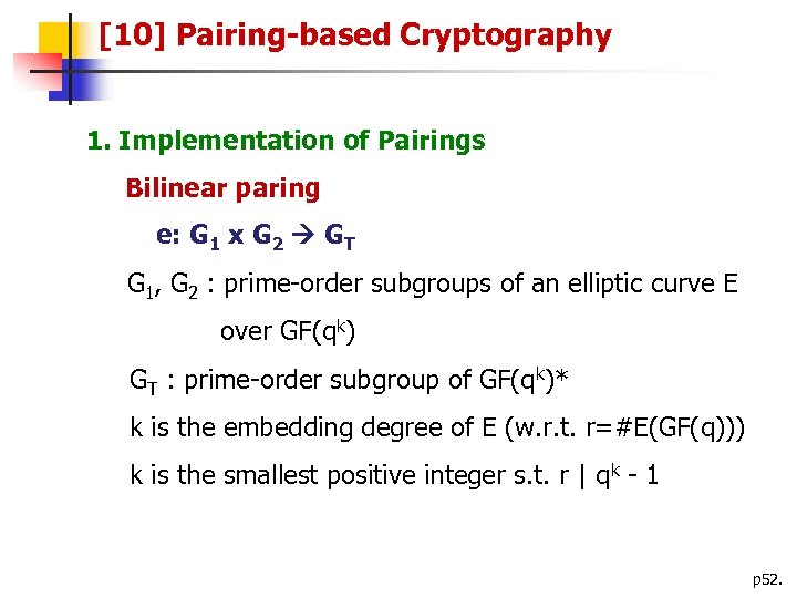 [10] Pairing-based Cryptography 1. Implementation of Pairings Bilinear paring e: G 1 x G
