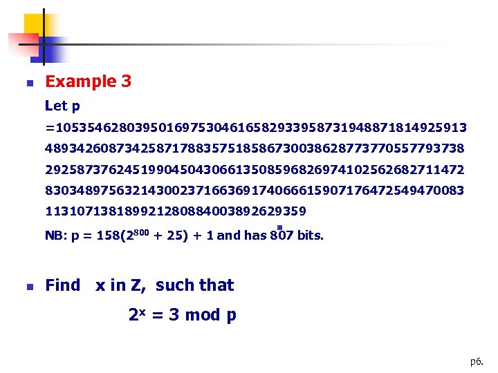 n Example 3 Let p =1053546280395016975304616582933958731948871814925913 48934260873425871788357518586730038628773770557793738 29258737624519904504306613508596826974102562682711472 83034897563214300237166369174066615907176472549470083 113107138189921280884003892629359 n NB: p =