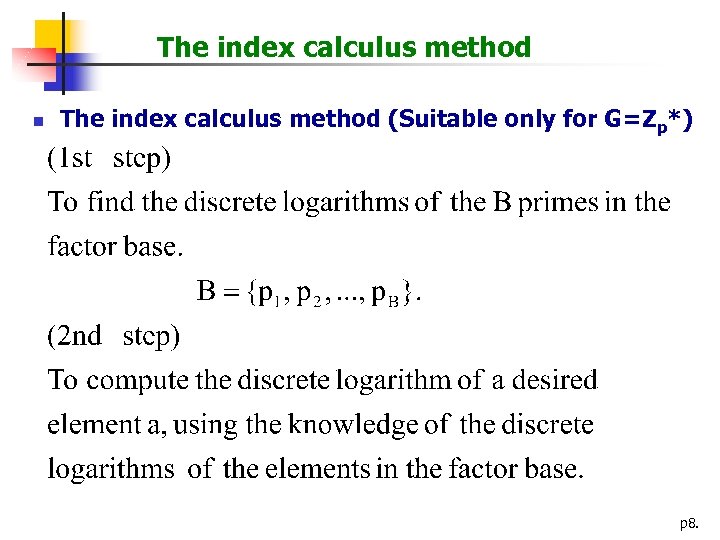 The index calculus method n The index calculus method (Suitable only for G=Zp*) p
