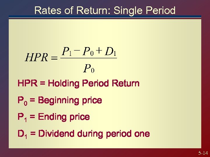 Rates of Return: Single Period HPR = Holding Period Return P 0 = Beginning