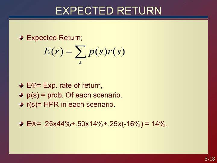 EXPECTED RETURN Expected Return; E®= Exp. rate of return, p(s) = prob. Of each