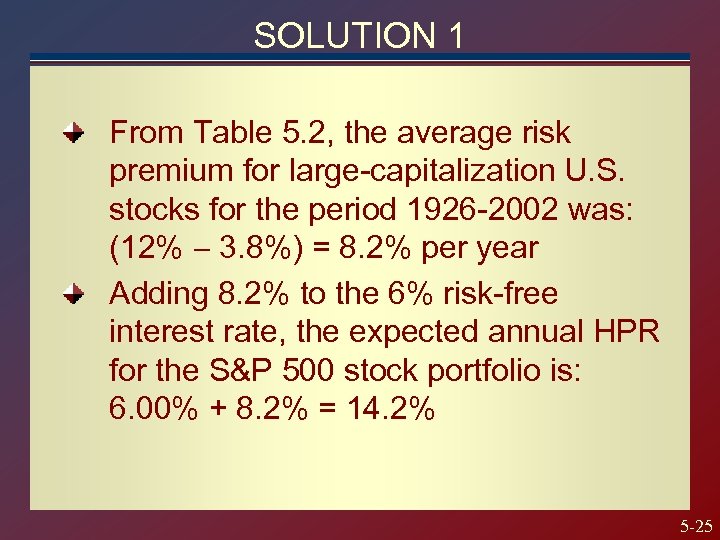 SOLUTION 1 From Table 5. 2, the average risk premium for large-capitalization U. S.