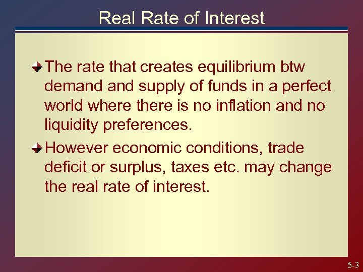 Real Rate of Interest The rate that creates equilibrium btw demand supply of funds