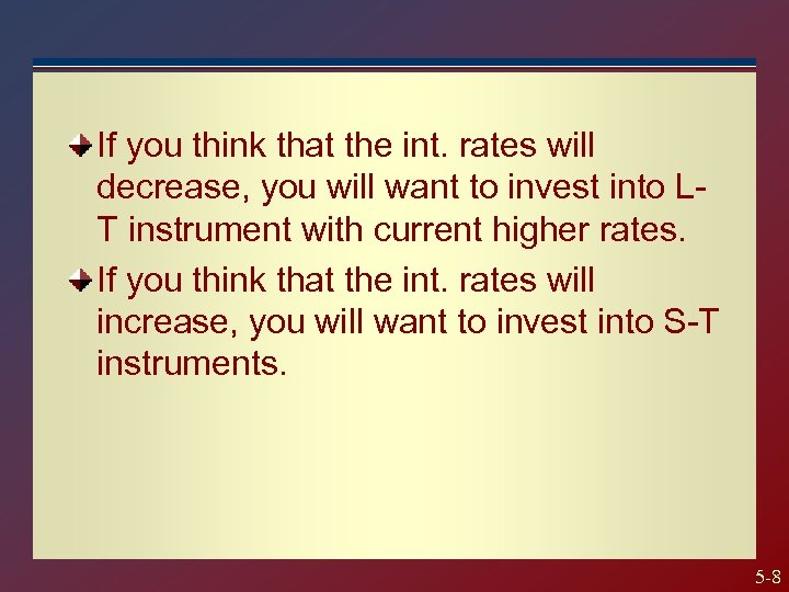 If you think that the int. rates will decrease, you will want to invest
