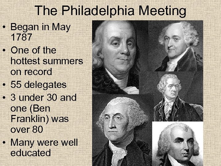 The Philadelphia Meeting • Began in May 1787 • One of the hottest summers
