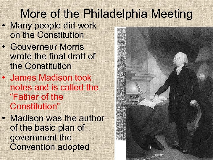 More of the Philadelphia Meeting • Many people did work on the Constitution •