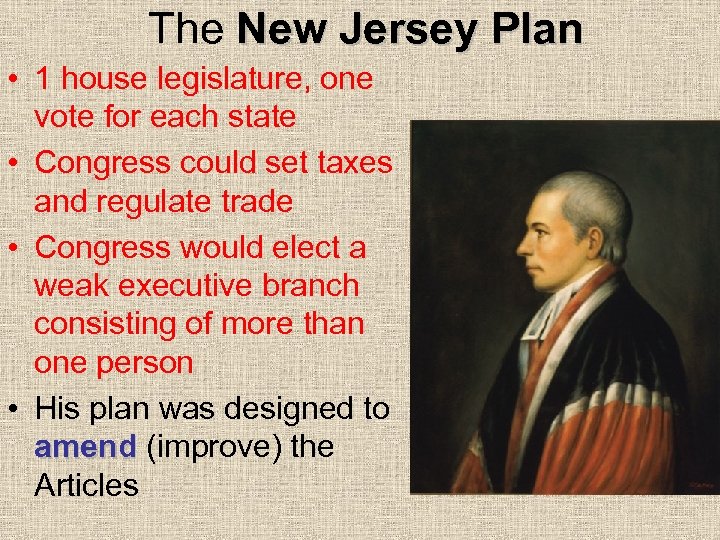 The New Jersey Plan • 1 house legislature, one vote for each state •