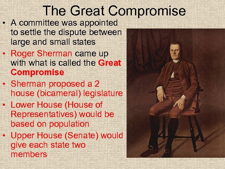 The Great Compromise • A committee was appointed to settle the dispute between large