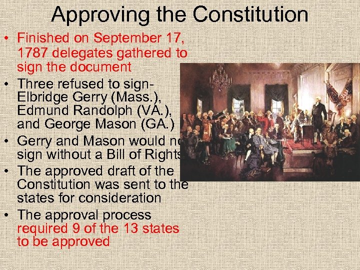 Approving the Constitution • Finished on September 17, 1787 delegates gathered to sign the