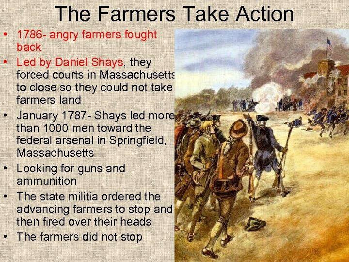 The Farmers Take Action • 1786 - angry farmers fought back • Led by