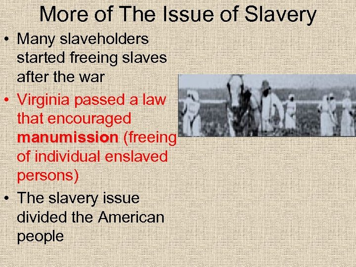 More of The Issue of Slavery • Many slaveholders started freeing slaves after the