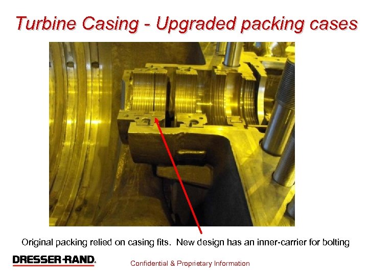 Turbine Casing - Upgraded packing cases Original packing relied on casing fits. New design