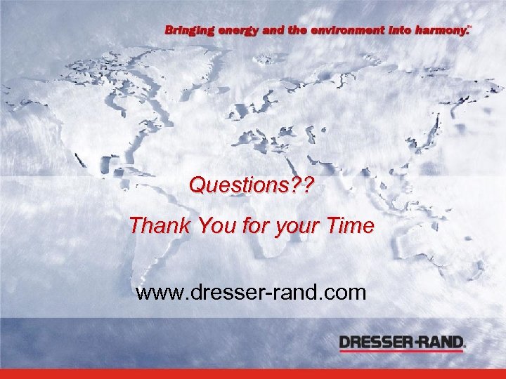 Questions? ? Thank You for your Time www. dresser-rand. com 