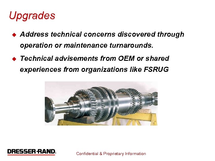 Upgrades u Address technical concerns discovered through operation or maintenance turnarounds. u Technical advisements