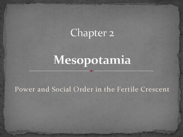 Chapter 2 Mesopotamia Power and Social Order in the Fertile Crescent 