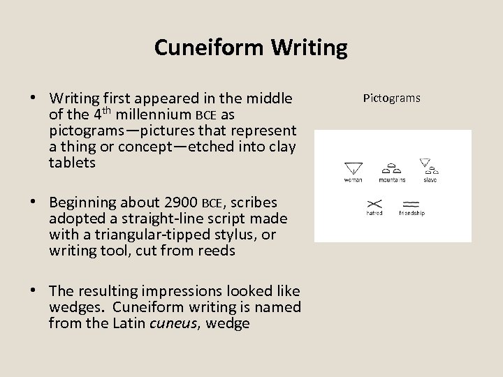 Cuneiform Writing • Writing first appeared in the middle of the 4 th millennium