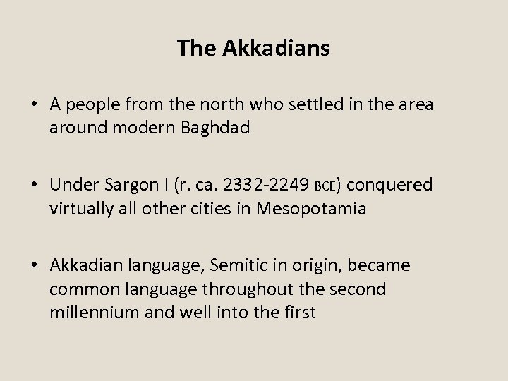 The Akkadians • A people from the north who settled in the area around