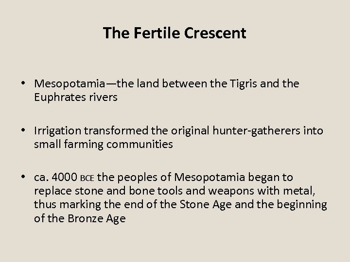 The Fertile Crescent • Mesopotamia—the land between the Tigris and the Euphrates rivers •