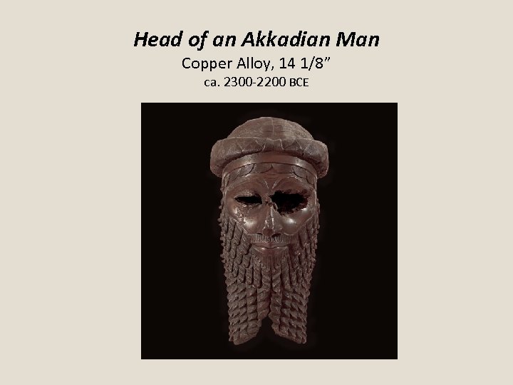 Head of an Akkadian Man Copper Alloy, 14 1/8” ca. 2300 -2200 BCE 