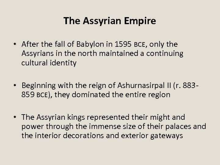 The Assyrian Empire • After the fall of Babylon in 1595 BCE, only the