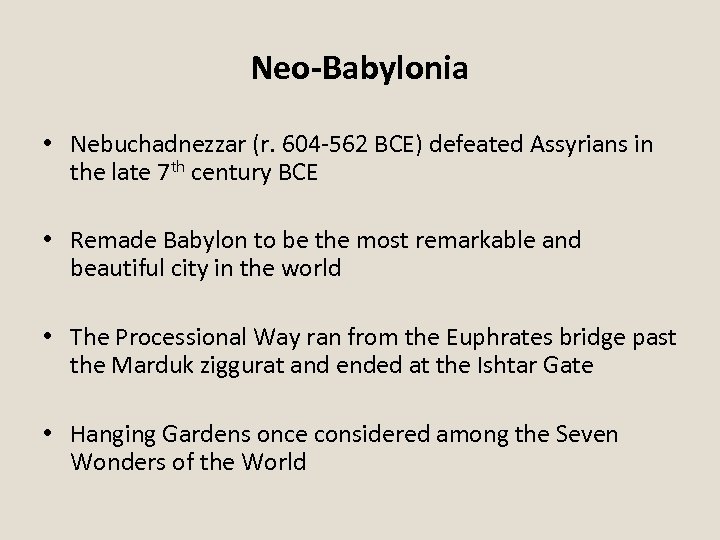 Neo-Babylonia • Nebuchadnezzar (r. 604 -562 BCE) defeated Assyrians in the late 7 th