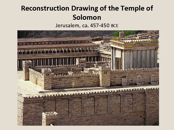 Reconstruction Drawing of the Temple of Solomon Jerusalem, ca. 457 -450 BCE 