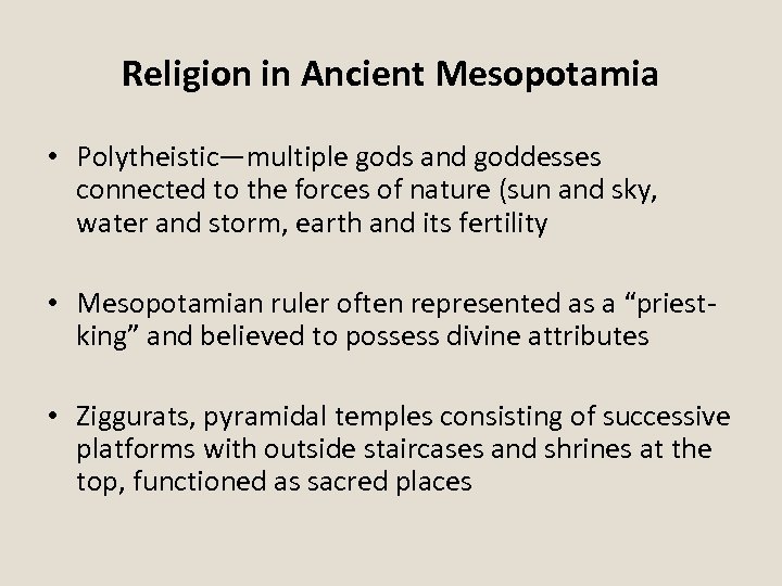 Religion in Ancient Mesopotamia • Polytheistic—multiple gods and goddesses connected to the forces of