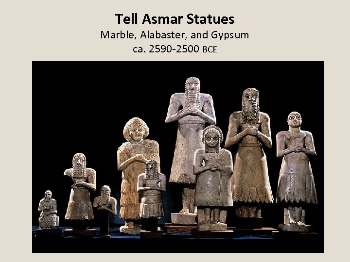 Tell Asmar Statues Marble, Alabaster, and Gypsum ca. 2590 -2500 BCE 