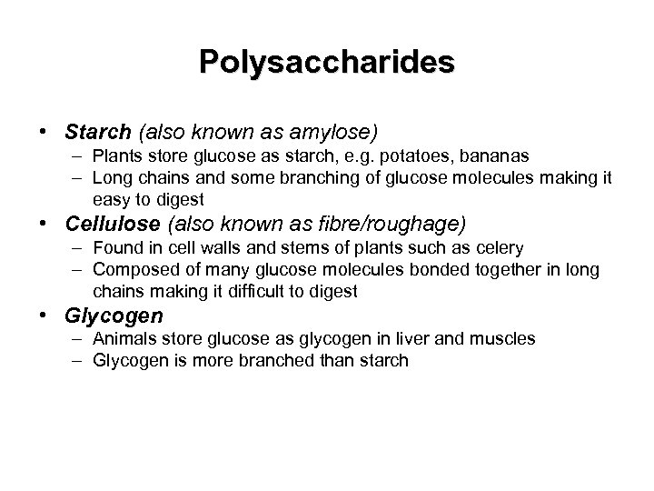 Polysaccharides • Starch (also known as amylose) – Plants store glucose as starch, e.