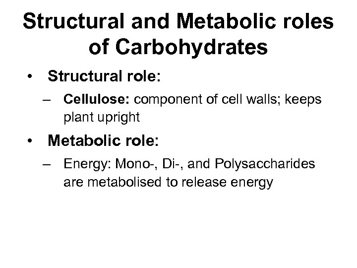 Structural and Metabolic roles of Carbohydrates • Structural role: – Cellulose: component of cell