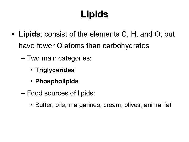 Lipids • Lipids: consist of the elements C, H, and O, but have fewer