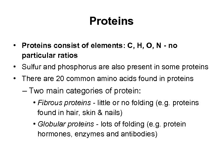 Proteins • Proteins consist of elements: C, H, O, N - no particular ratios