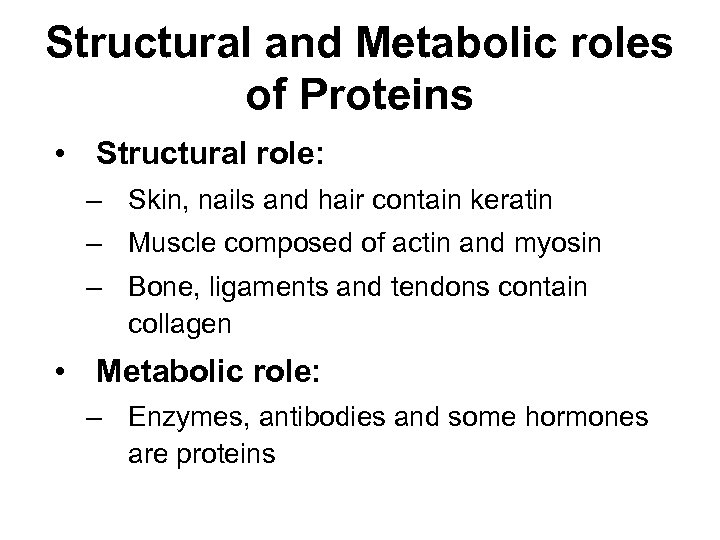 Structural and Metabolic roles of Proteins • Structural role: – Skin, nails and hair