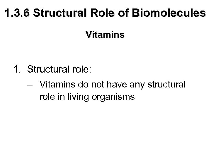 1. 3. 6 Structural Role of Biomolecules Vitamins 1. Structural role: – Vitamins do