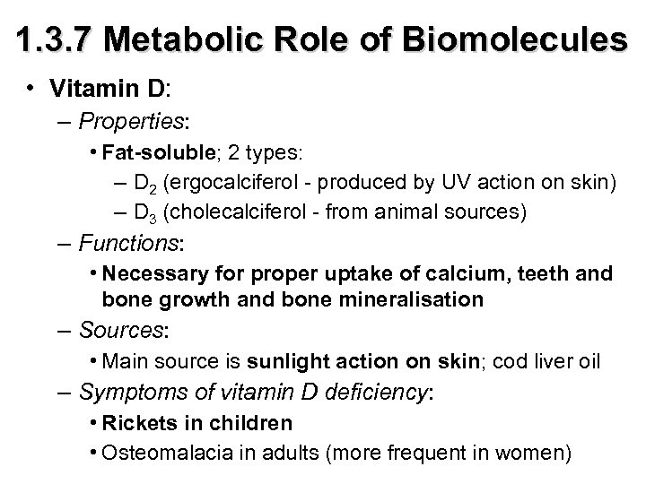 1. 3. 7 Metabolic Role of Biomolecules • Vitamin D: – Properties: • Fat-soluble;