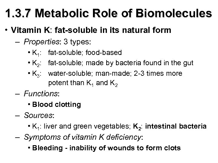 1. 3. 7 Metabolic Role of Biomolecules • Vitamin K: fat-soluble in its natural