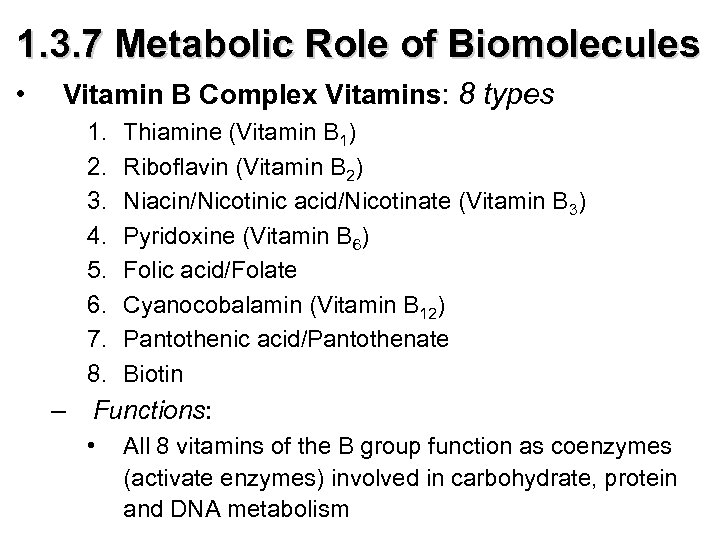 1. 3. 7 Metabolic Role of Biomolecules • Vitamin B Complex Vitamins: 8 types