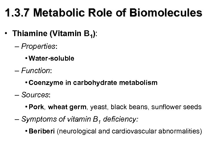 1. 3. 7 Metabolic Role of Biomolecules • Thiamine (Vitamin B 1): – Properties: