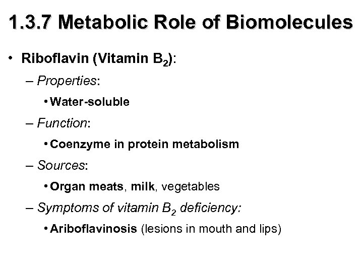 1. 3. 7 Metabolic Role of Biomolecules • Riboflavin (Vitamin B 2): – Properties: