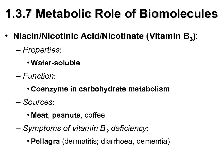 1. 3. 7 Metabolic Role of Biomolecules • Niacin/Nicotinic Acid/Nicotinate (Vitamin B 3): –