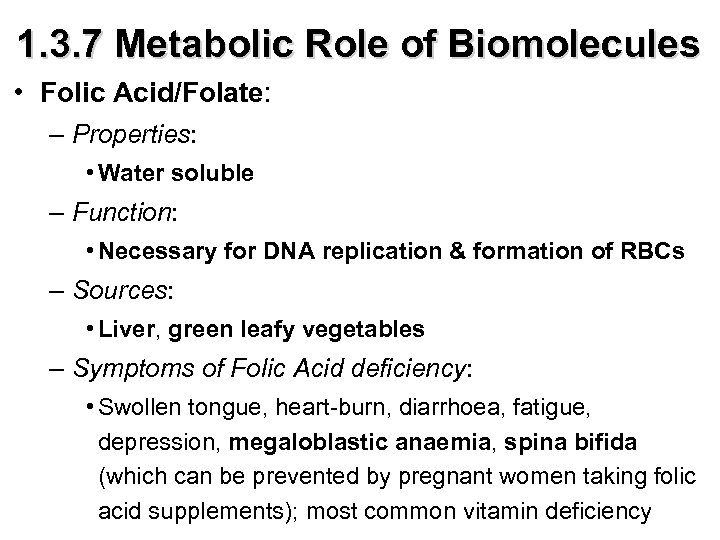 1. 3. 7 Metabolic Role of Biomolecules • Folic Acid/Folate: – Properties: • Water