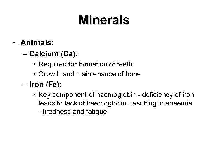 Minerals • Animals: – Calcium (Ca): • Required formation of teeth • Growth and