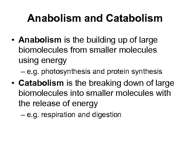 Anabolism and Catabolism • Anabolism is the building up of large biomolecules from smaller